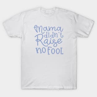 Mama Didn't Raise No Fool Country Funny T-Shirt